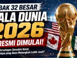 Babak 32 Besar Piala Dunia 2026 Resmi Dimulai, Ini Jadwal dan Format Lengkapnya